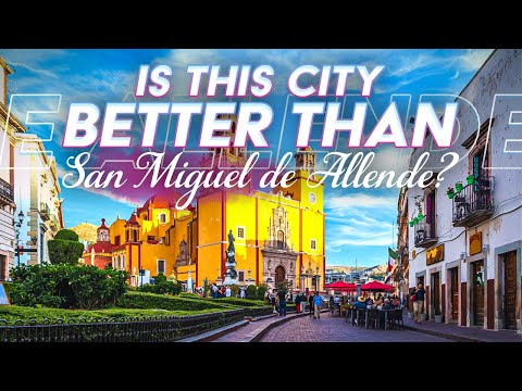 Is This City Better Than San Miguel de Allende? (Guanajuato)