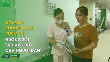 Đổi mới phong cách phục vụ - hướng tới sự hài lòng của người dân | Thái Nguyên TV
