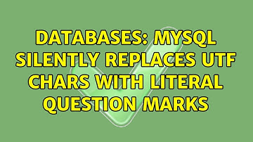 Databases: MySQL silently replaces UTF chars with literal question marks (2 Solutions!!)