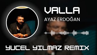 Ayaz Erdoğan - Valla (Yücel Yılmaz Remix)