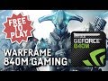Warframe on 840m / 940m / 930mx (Free to play!) - October 2017