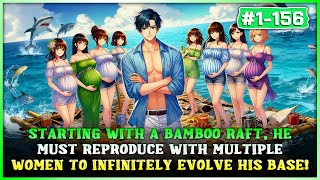 He Starts on a Bamboo Raft—Only by Fathering Children with More Women Can His Base Evolve Forever!