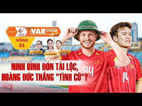 VAR CHẠM - VÒNG 21 | NINH BÌNH ĐÓN TÀI LỘC, HOÀNG ĐỨC THẮNG "TÌNH CŨ"? — football video