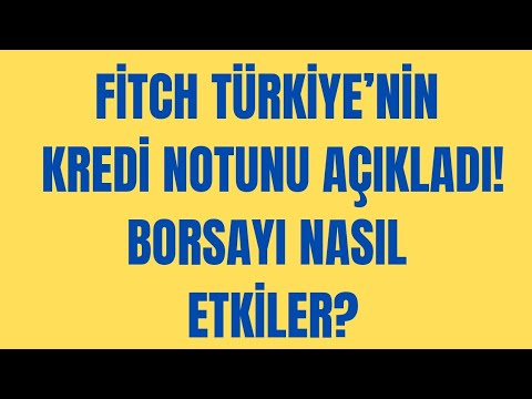 Fitch Türkiye’nin kredi notunu açıkladı! Borsayı Nasıl Etkiler mi?