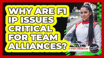 Why Are F1 IP Issues Critical For Team Alliances? - Pit Stop Chronicles