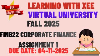 FIN622 Corporate Finance Assignment 1 Fall 2025 Virtual University of Pakistan
