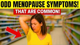 12 Odd Menopause Symptoms That are More COMMON Than You Think!