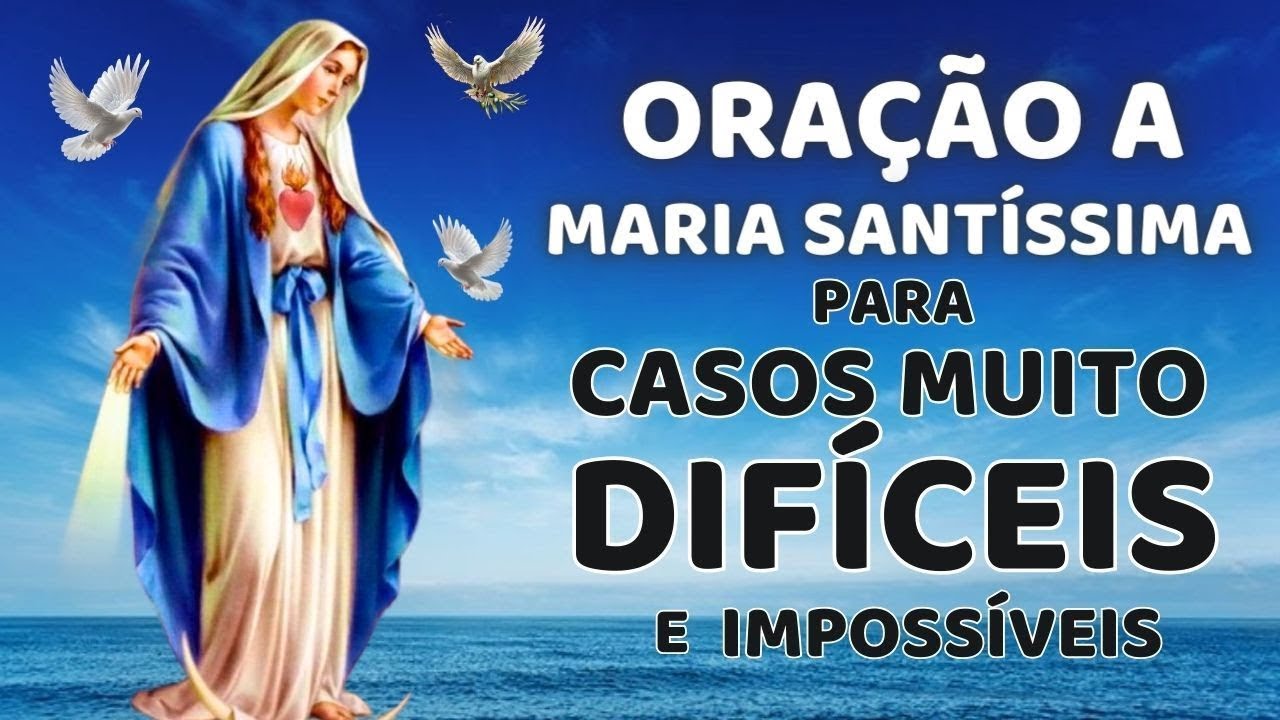 ORAÇÃO MILAGROSA A MARIA SANTÍSSIMA, PARA CASOS MUITO DIFÍCEIS, IMPOSSÍVEIS e URGENTES. Nunca Falha.