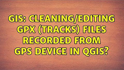 GIS: Cleaning/editing GPX (tracks) files recorded from GPS device in QGIS? (8 Solutions!!)