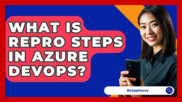 What Is Repro Steps In Azure DevOps? - Be App Savvy