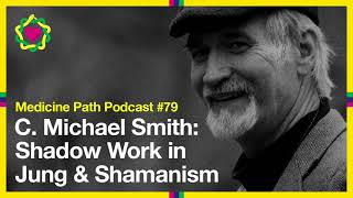 MPP79 C. Michael Smith: Shadow Work in Jung & Shamanism