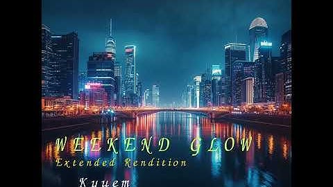 Weekend Glow (Extended Rendition ) - Kyuem 