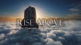 Rise Above | Epic Inspirational Cinematic Music for Motivation & Success
