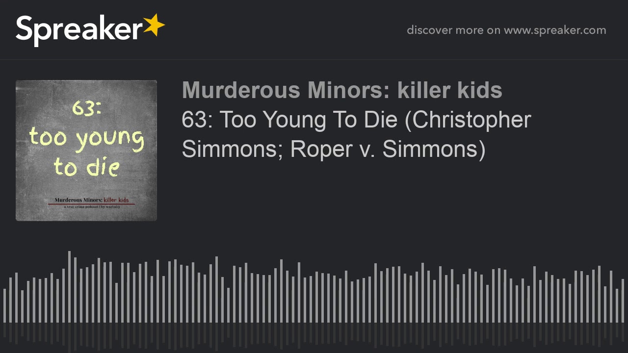 63 Too Young To Die (Christopher Simmons; Roper v. Simmons) (part 1 of
