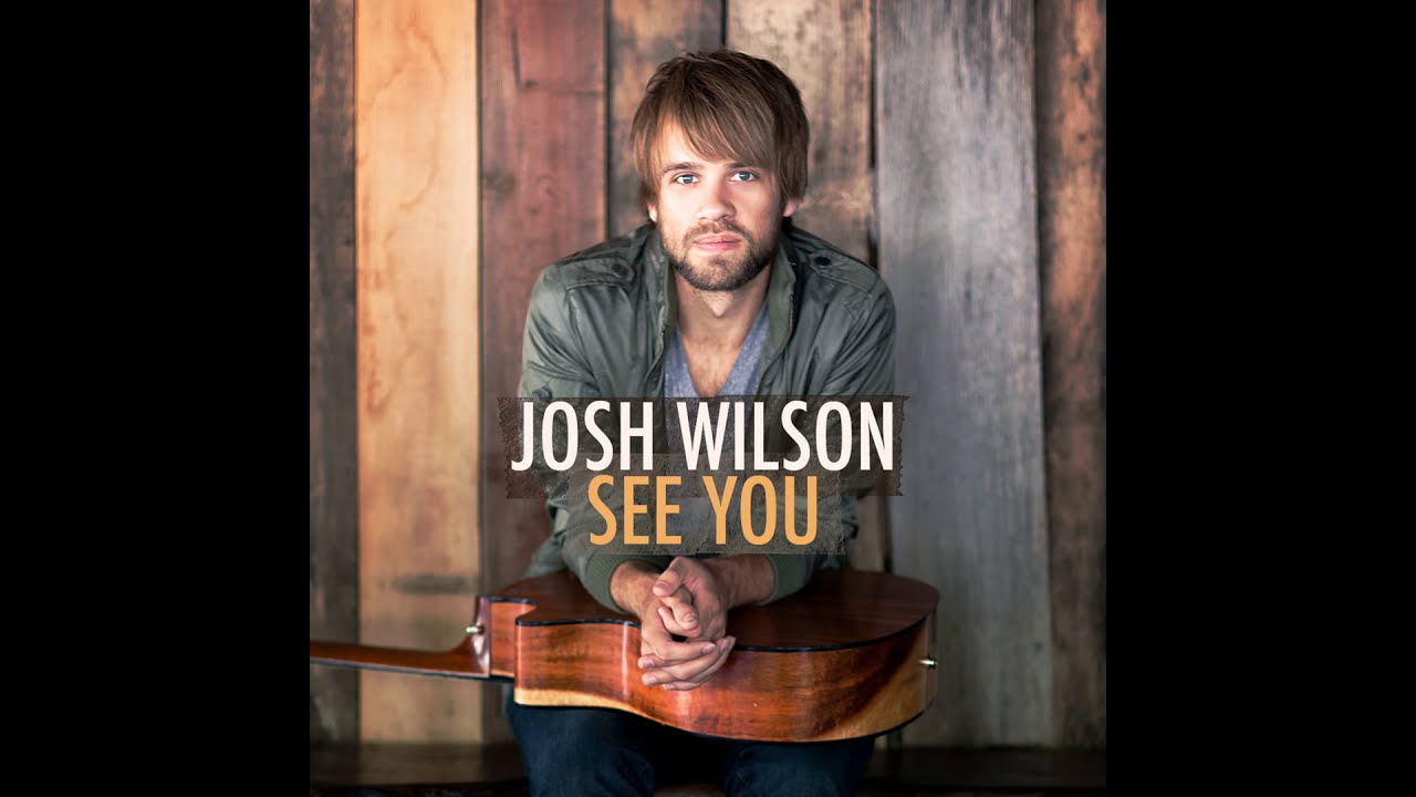 Josh Wilson – See You Josh Wilson – See You