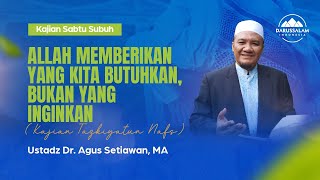 Allah Memberikan Yang Kita Butuhkan Bukan Yang Inginkan  Ustadz Dr Agus Setiawan Ma