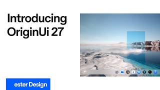 Introducing OriginUi 27 | esterOS Introducing OriginUi 27 | esterOS