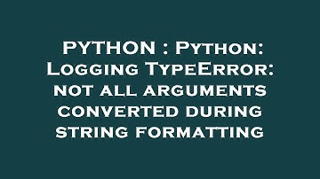 PYTHON : Python: Logging TypeError: not all arguments converted during string formatting