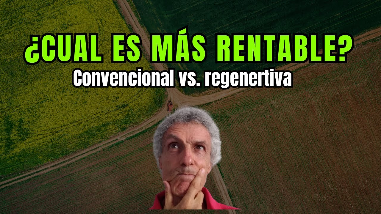 ¿Qué es más rentable, agricultura regenerativa o convencional?