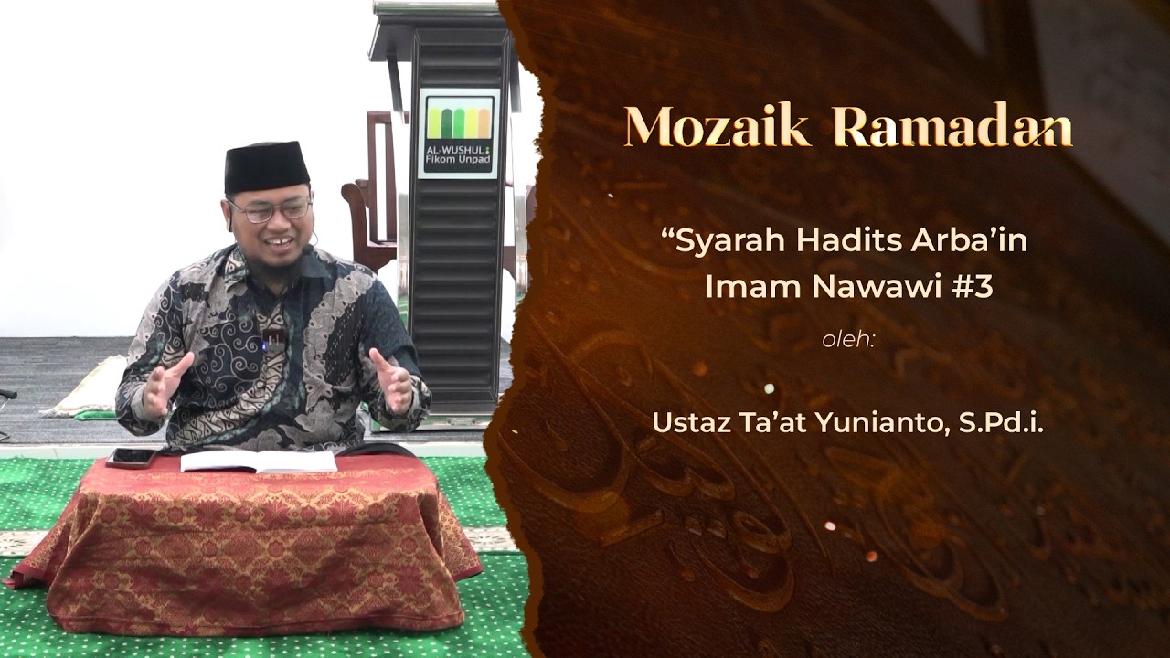 MOZAIK RAMADAN - TA'AT YUNIANTO - KAJIAN SYARAH HADITS ARBA'IN IMAM NAWAWI #3