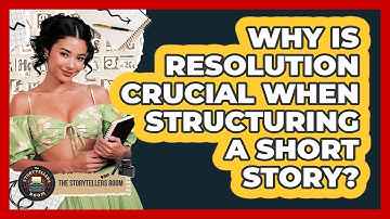 Why Is Resolution Crucial When Structuring A Short Story? - The Storytellers Room