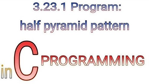 3.23.1 Example Half pyramid pattern in C programming by Prolgo