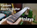Making a Custom Electric Guitar: 4 - Inlays