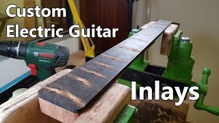 Making a Custom Electric Guitar: 4 - Inlays