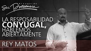 La responsabilidad conyugal, hablemos abiertamente - Rey Matos - Serie: Predicación 6