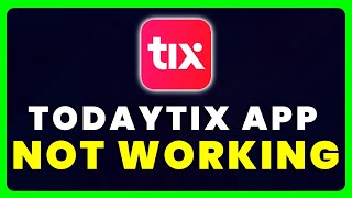 TodayTix App Not Working: How to Fix TodayTix App Not Working