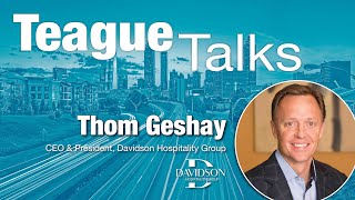 Detalles Teague Talks with Thom Geshay, CEO of Davidson Hospitality Group Noticias