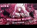 Wuthering Waves LIVE + Reading Every Chat Out Loud!