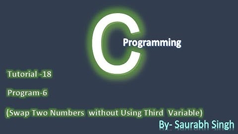 Swap two numbers without using third variable in C in Hindi || Tutorial 18 || By Saurabh Singh💻💻
