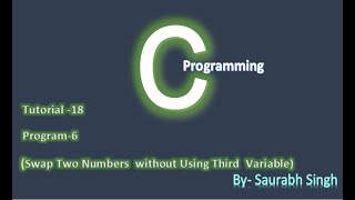 Swap two numbers without using third variable in C in Hindi || Tutorial 18 || By Saurabh Singh💻💻