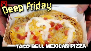 Deep Fried Taco Bell Mexican Pizza - Deep Friday