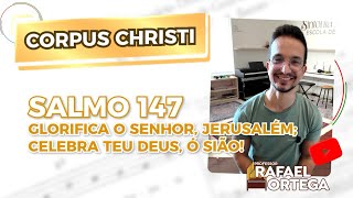 Glorifica o Senhor, Jerusalém - Salmo 147 - Solenidade de Corpus Christi - Ano A 