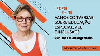 Educação Especial, AEE e Inclusão  com Maria Teresa Mantoan - PAPO RETO