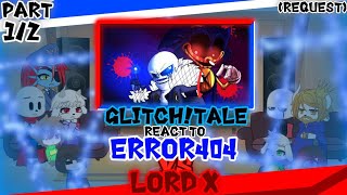 GLITCH!TALE REACT TO ERROR404 VS LORD X [PART 1/2] (REQUEST)