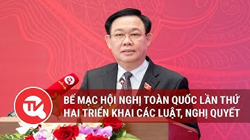 Bế mạc Hội nghị toàn quốc lần thứ hai triển khai các luật, nghị quyết của Quốc hội