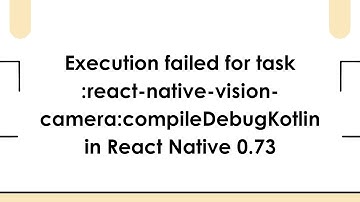 Execution failed for task :react-native-vision-camera:compileDebugKotlin in React Native 0.73