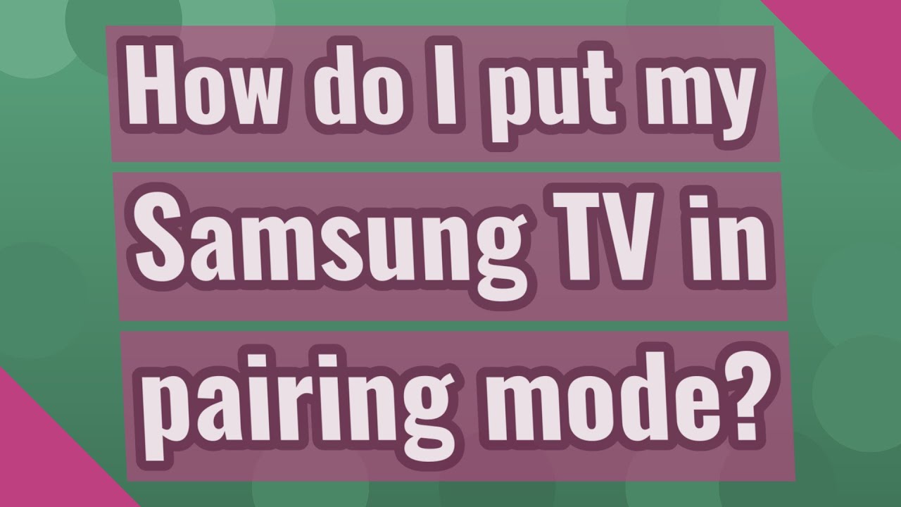 how-do-i-put-my-samsung-tv-in-pairing-mode-youtube