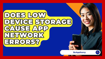 Does Low Device Storage Cause App Network Errors? - Be App Savvy