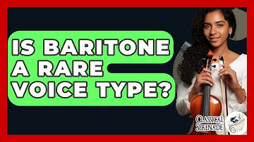 Is Baritone A Rare Voice Type? - Classical Serenade
