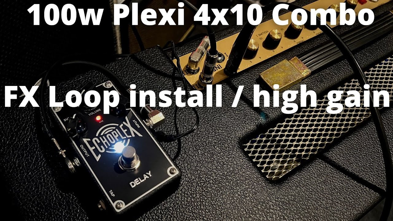 100w Plexi, 4x10 Combo? - FX LOOP INSTALL / HIGH GAIN