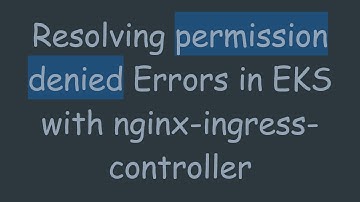 Resolving permission denied Errors in EKS with nginx-ingress-controller