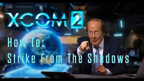 XCOM 2 - How To: Strike From The Shadows