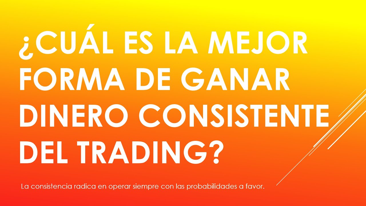 ¿Cuál es la mejor forma de ganar dinero consistentemente con el trading ...