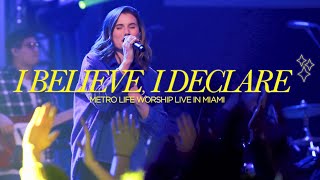 I Believe, I Declare (Live) | Steph Alessi Muiña | Metro Life Worship