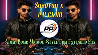 The Ultimate EDM Experience: Atom Bomb Remix | Dj Susovan x PP CLUB | PP CLUB Edm Mix