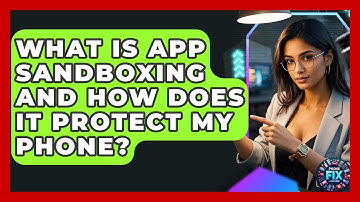 What Is App Sandboxing And How Does It Protect My Phone? - Phone Fix and Features